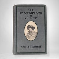 1905 The Indifference of Juliet by Grace S. Richmond, Hardcover