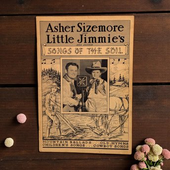 Vintage 1937 Songs of the Soil Songbook: Asher Sizemore & Little Jimmie Mountain Ballads